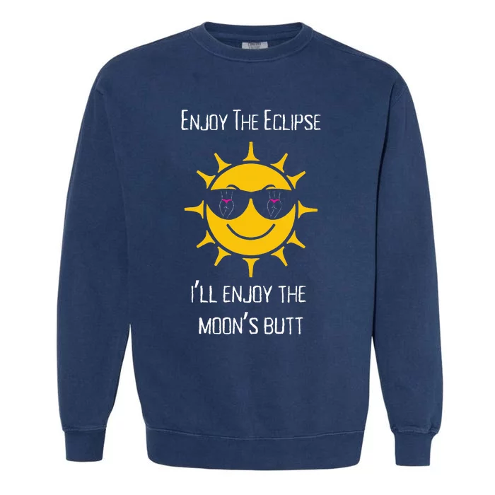 Enjoy The Total Solar Eclipse ILl Enjoy The MoonS Butt Garment-Dyed Sweatshirt