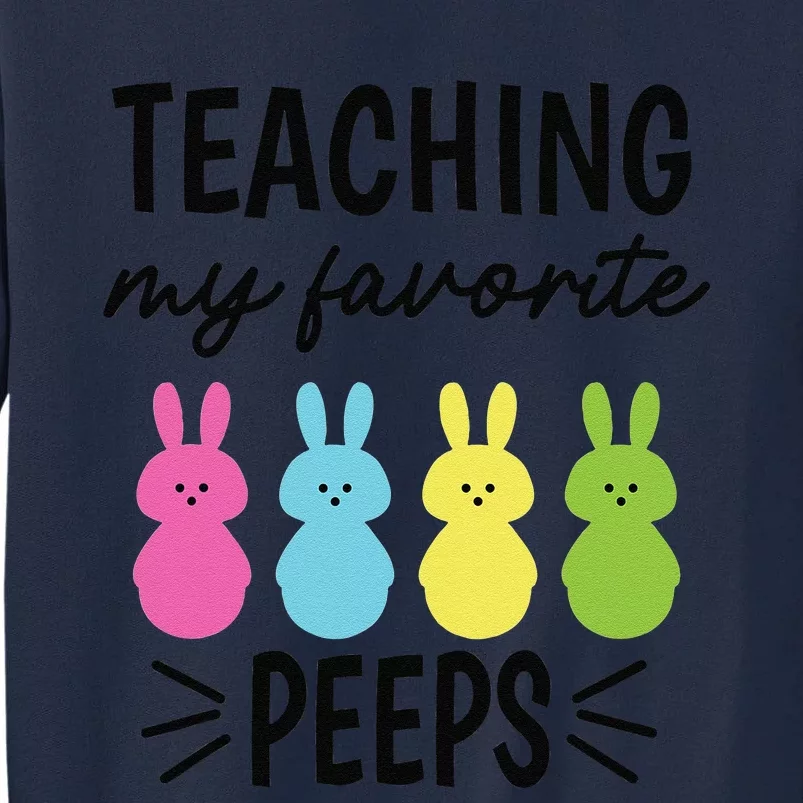 Easter Teacher Teaching My Favorite Peeps Tall Sweatshirt