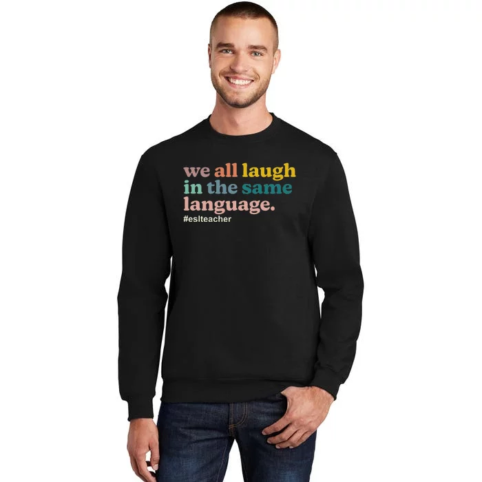 Esl Teacher We All Laugh In The Same Language. Colorful Sweatshirt