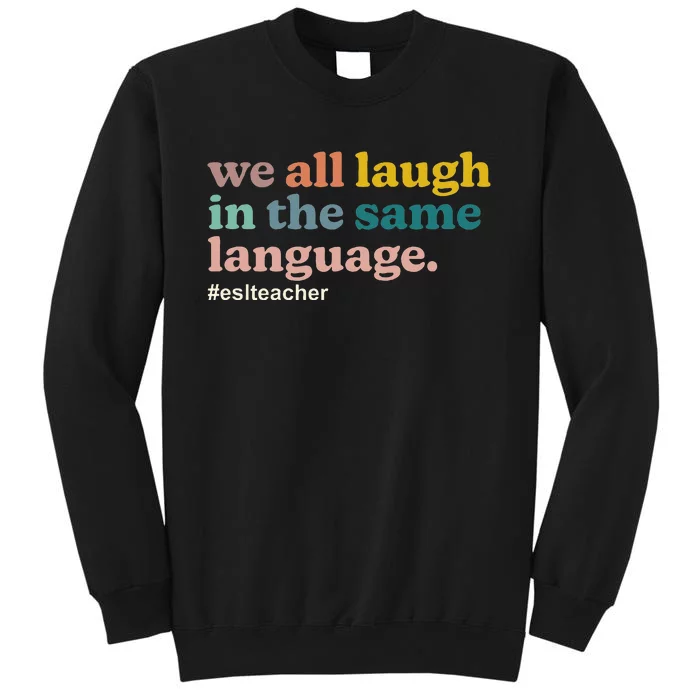 Esl Teacher We All Laugh In The Same Language. Colorful Sweatshirt