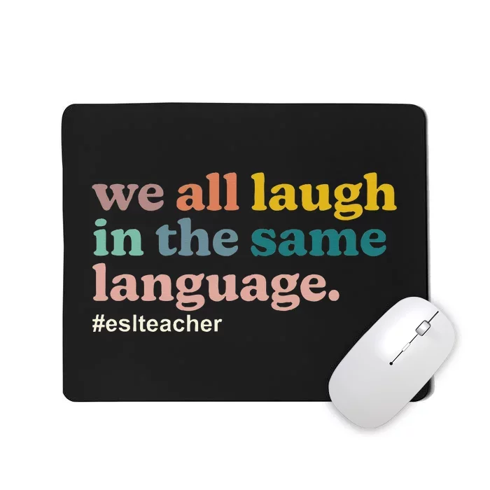 Esl Teacher We All Laugh In The Same Language. Colorful Mousepad