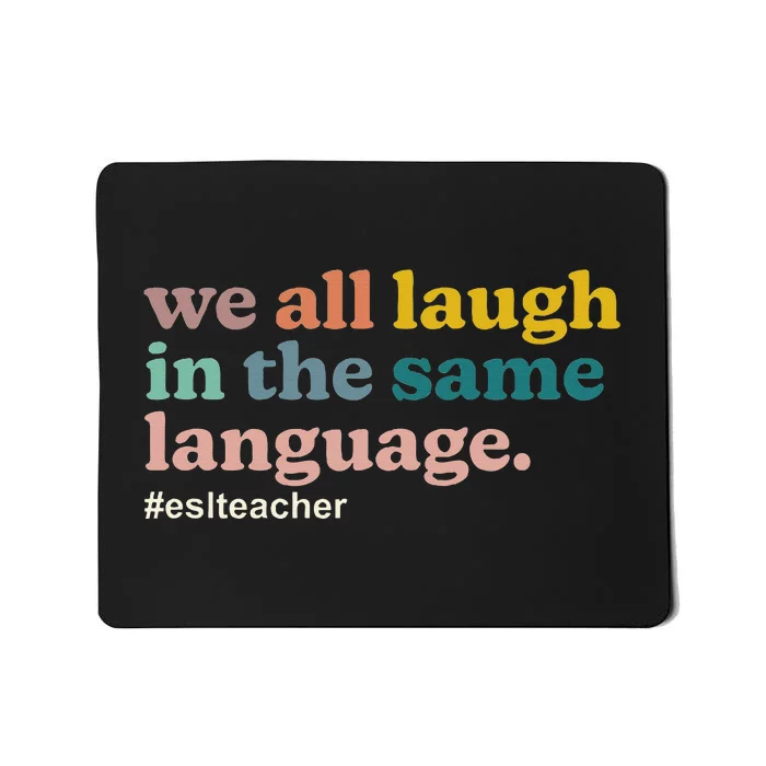 Esl Teacher We All Laugh In The Same Language. Colorful Mousepad