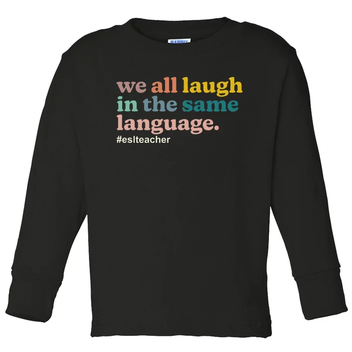 Esl Teacher We All Laugh In The Same Language. Colorful Toddler Long Sleeve Shirt