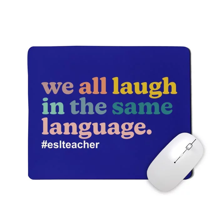 Esl Teacher: We All Laugh In The Same Language Colorful Gift Mousepad