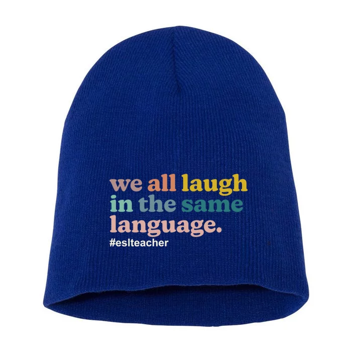 Esl Teacher: We All Laugh In The Same Language Colorful Gift Short Acrylic Beanie