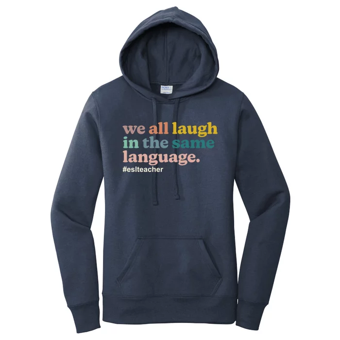 Esl Teacher: We All Laugh In The Same Language Colorful Gift Women's Pullover Hoodie