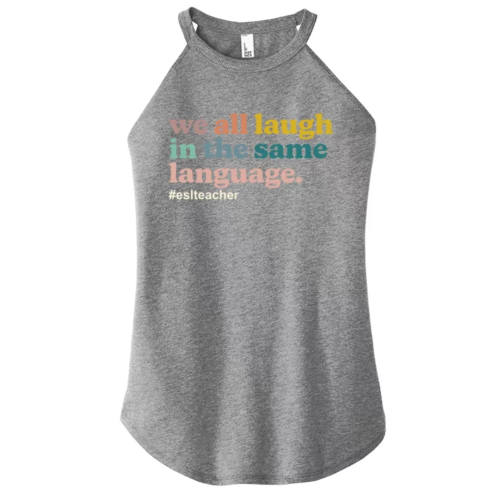 Esl Teacher: We All Laugh In The Same Language Colorful Gift Women’s Perfect Tri Rocker Tank