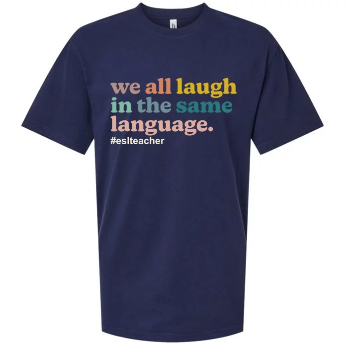 Esl Teacher: We All Laugh In The Same Language Colorful Gift Sueded Cloud Jersey T-Shirt