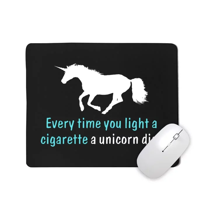 Every Time You Light A Cigarette A Unicorn Dies Mousepad