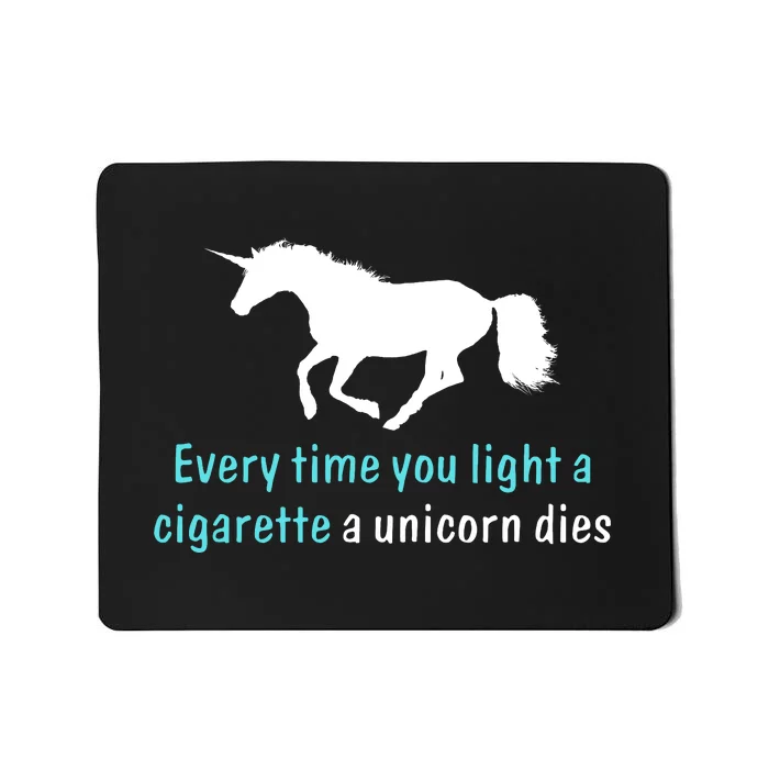 Every Time You Light A Cigarette A Unicorn Dies Mousepad