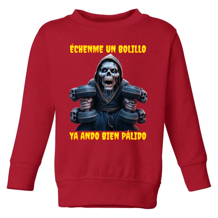 Echenme Un Bolillo Ya Ando Bien Palido Calacas Chidas Gym Toddler Sweatshirt