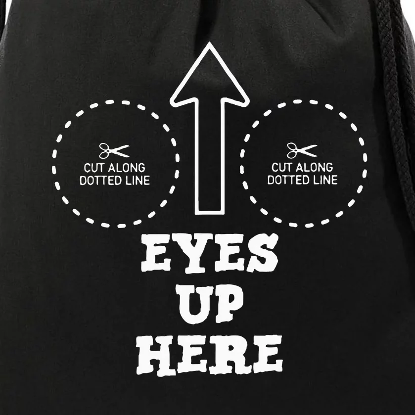 Eyes Up Here With Cut Out For Boobs Drawstring Bag