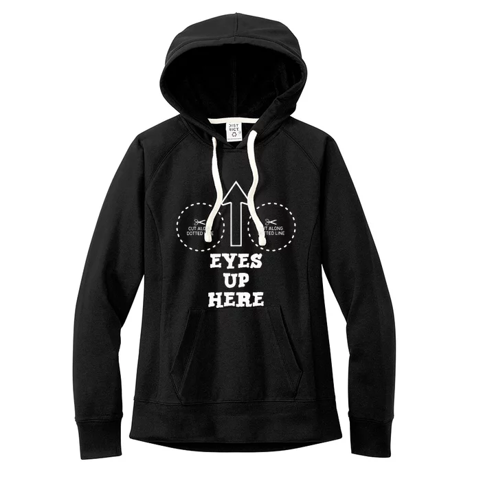 Eyes Up Here With Cut Out For Boobs Women's Fleece Hoodie