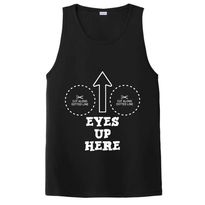 Eyes Up Here With Cut Out For Boobs Performance Tank