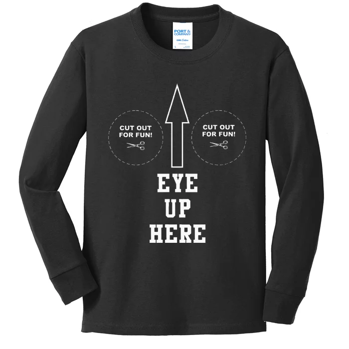 Eyes Up Here Kids Long Sleeve Shirt