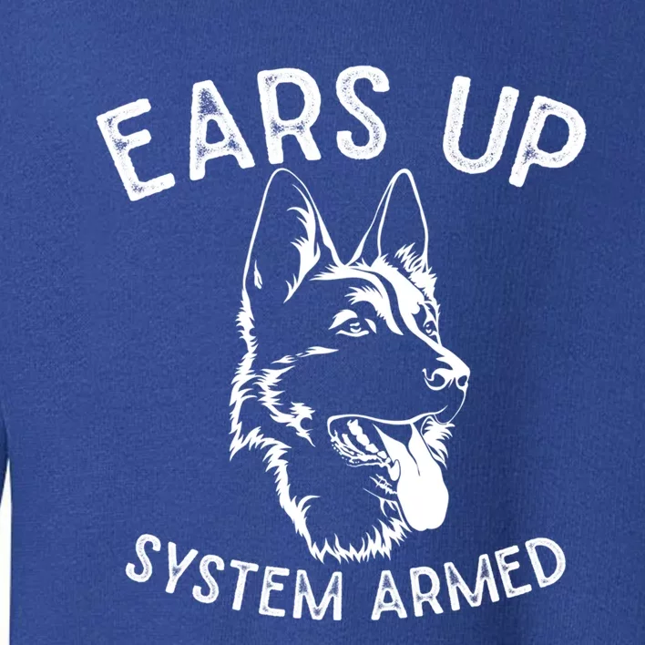 Ears Up System Armed Dog Lover Gift Animal Ger Shepherd Meaningful Gift Toddler Sweatshirt