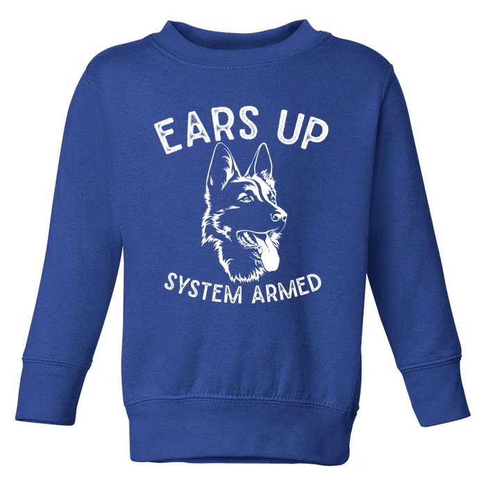 Ears Up System Armed Dog Lover Gift Animal Ger Shepherd Meaningful Gift Toddler Sweatshirt