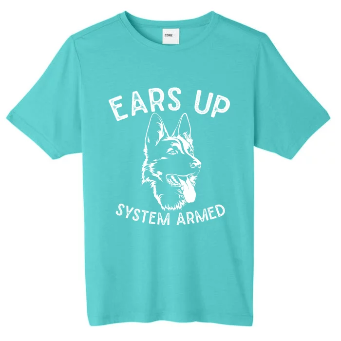 Ears Up System Armed Dog Lover Gift Animal Ger Shepherd Meaningful Gift ChromaSoft Performance T-Shirt