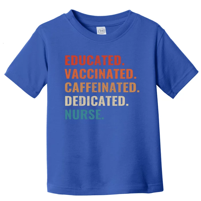 Educated Vaccinated Caffeinated Dedicated Nurse Vintage Gift Toddler T-Shirt