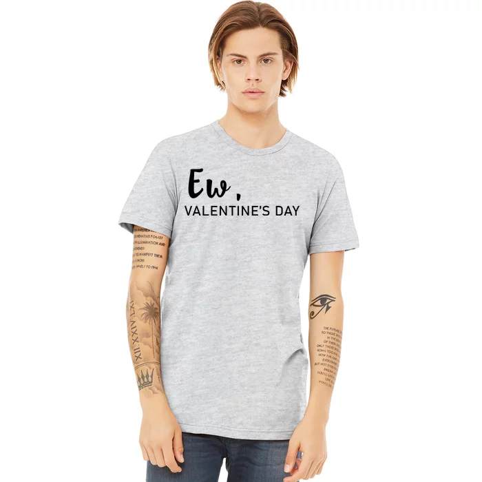 Ew, Valentines Day Funny Valentines Day Premium T-Shirt