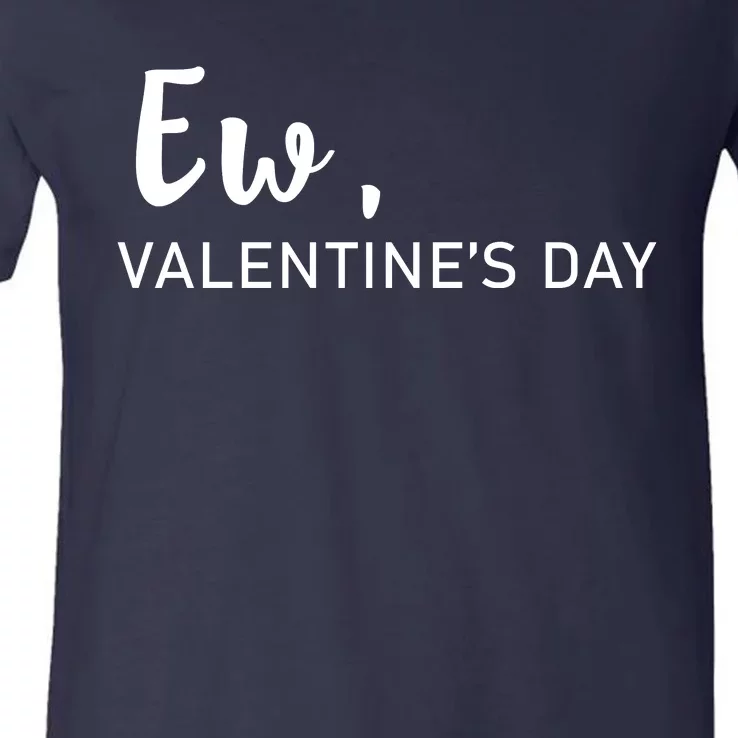 Ew, Valentines Day Funny Valentines Day V-Neck T-Shirt