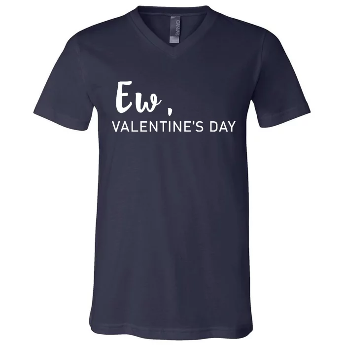 Ew, Valentines Day Funny Valentines Day V-Neck T-Shirt