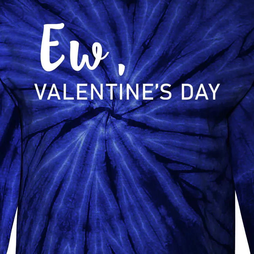 Ew, Valentines Day Funny Valentines Day Tie-Dye Long Sleeve Shirt