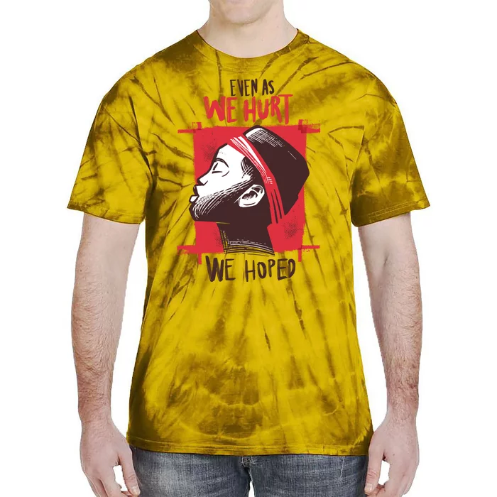 Even As We Hurt We Hoped Tie-Dye T-Shirt