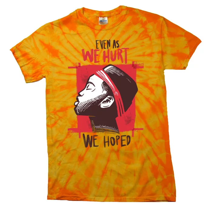 Even As We Hurt We Hoped Tie-Dye T-Shirt