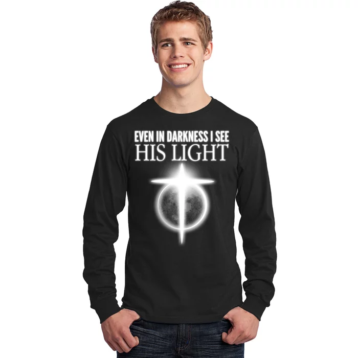 Even In Darkness I See His Light Long Sleeve Shirt