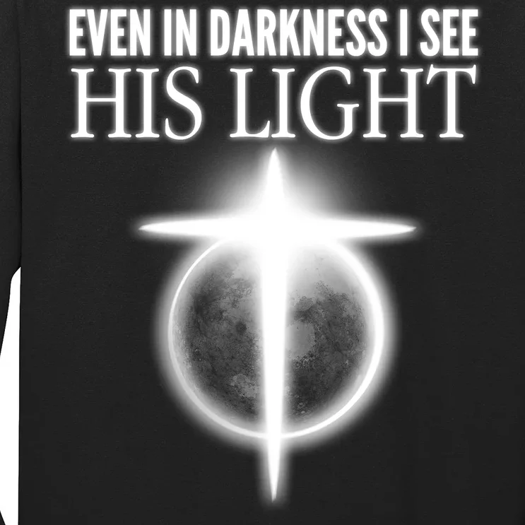 Even In Darkness I See His Light Long Sleeve Shirt