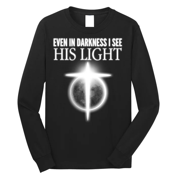 Even In Darkness I See His Light Long Sleeve Shirt