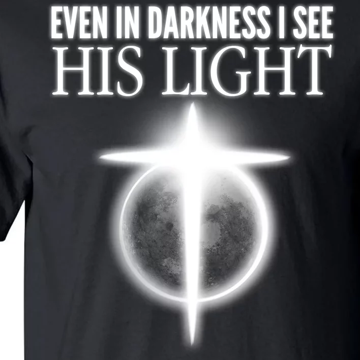 Even In Darkness I See His Light Tall T-Shirt