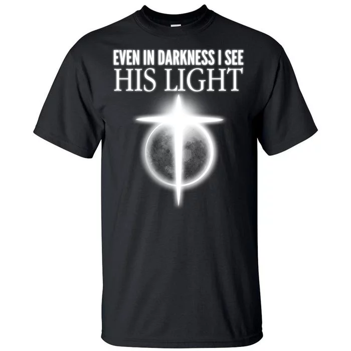 Even In Darkness I See His Light Tall T-Shirt