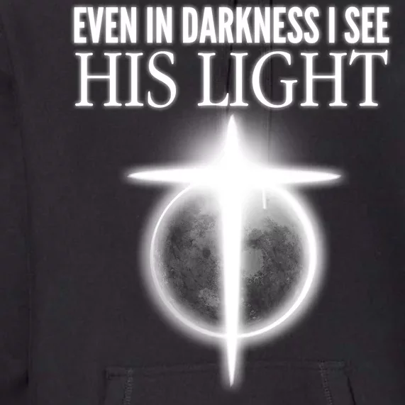 Even In Darkness I See His Light Premium Hoodie