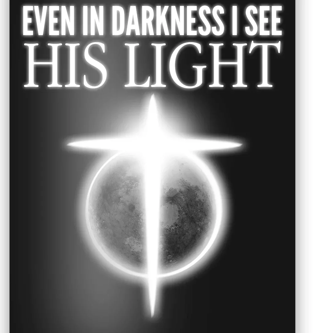 Even In Darkness I See His Light Poster