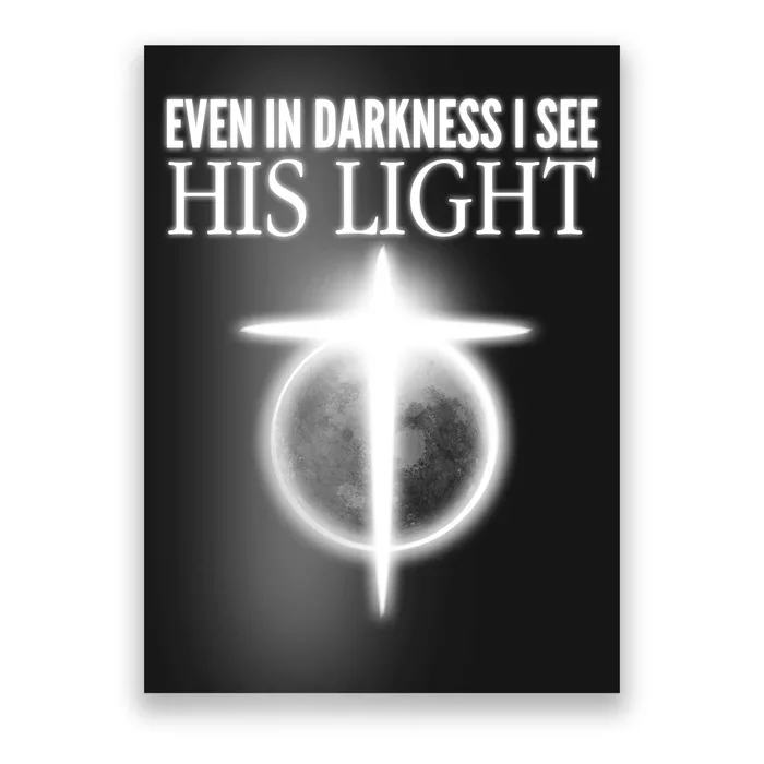 Even In Darkness I See His Light Poster