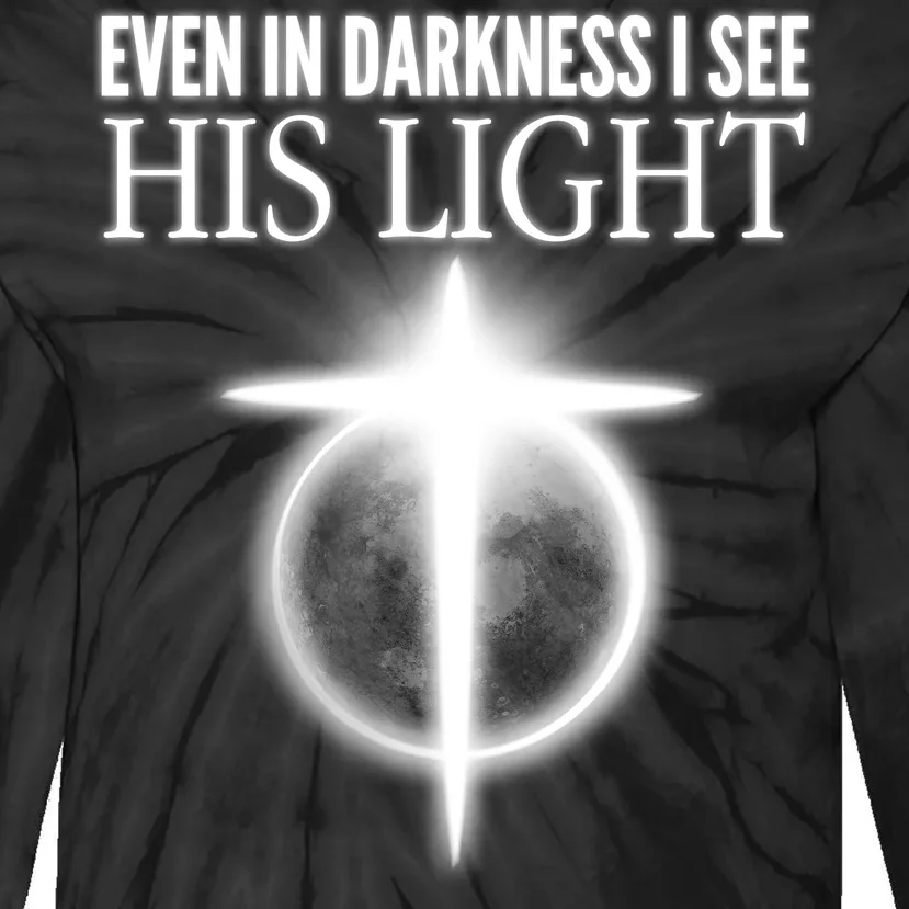 Even In Darkness I See His Light Tie-Dye Long Sleeve Shirt