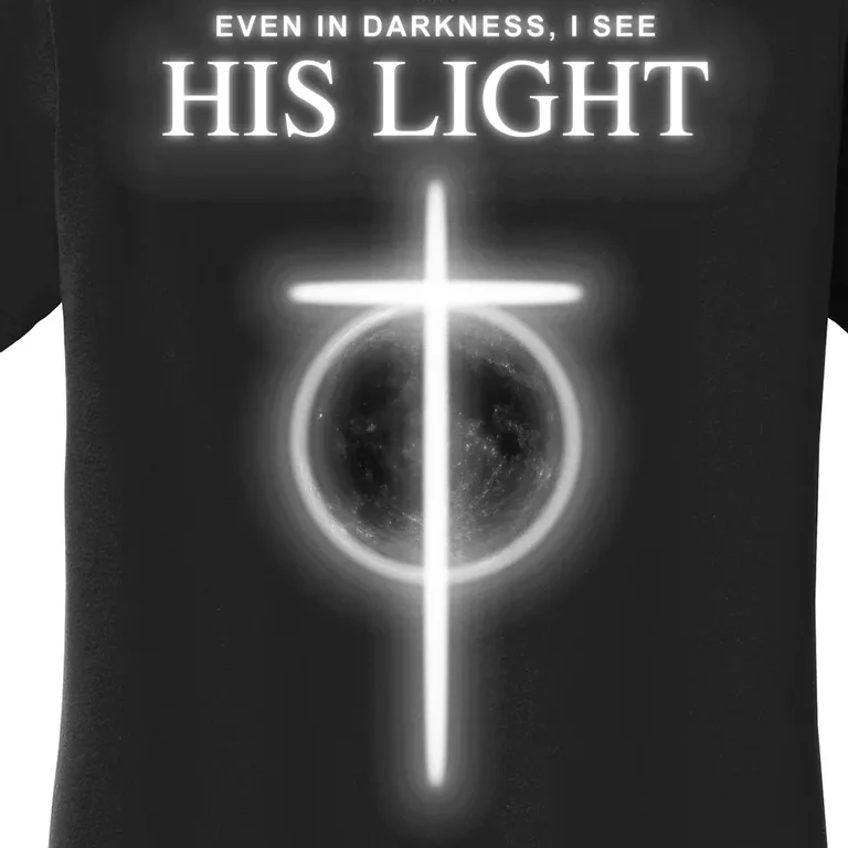 Even In The Darkness I See His Light Jesus Christian Women's T-Shirt