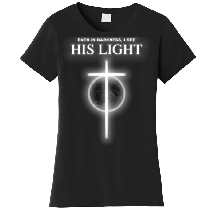 Even In The Darkness I See His Light Jesus Christian Women's T-Shirt