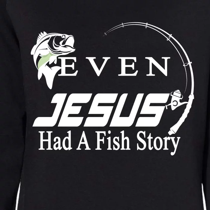 Even Jesus Had A Fish Story Womens California Wash Sweatshirt