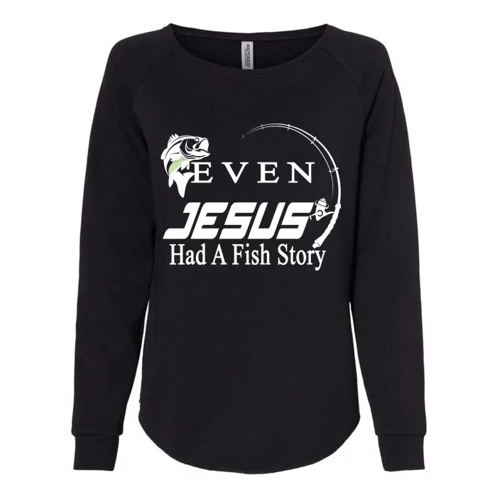 Even Jesus Had A Fish Story Womens California Wash Sweatshirt