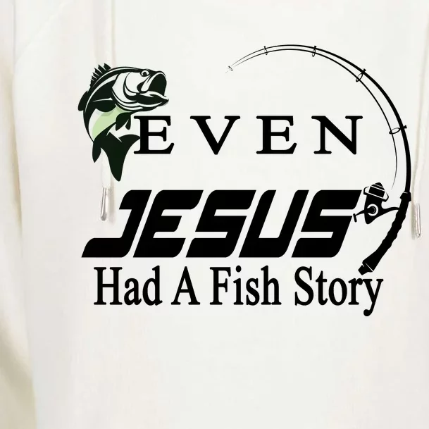 Even Jesus Had A Fish Story Womens Funnel Neck Pullover Hood