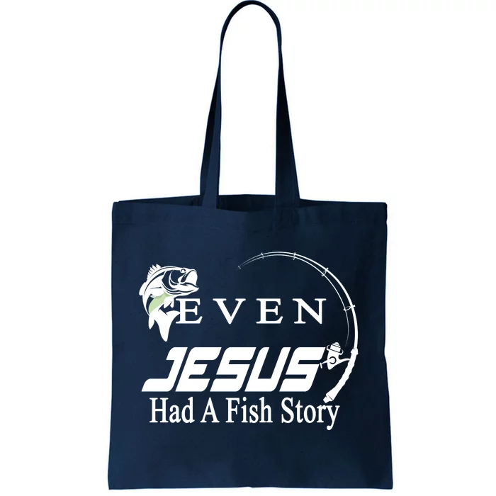 Even Jesus Had A Fish Story Tote Bag