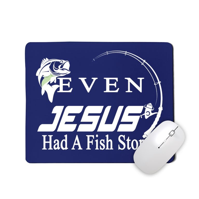 Even Jesus Had A Fish Story Mousepad