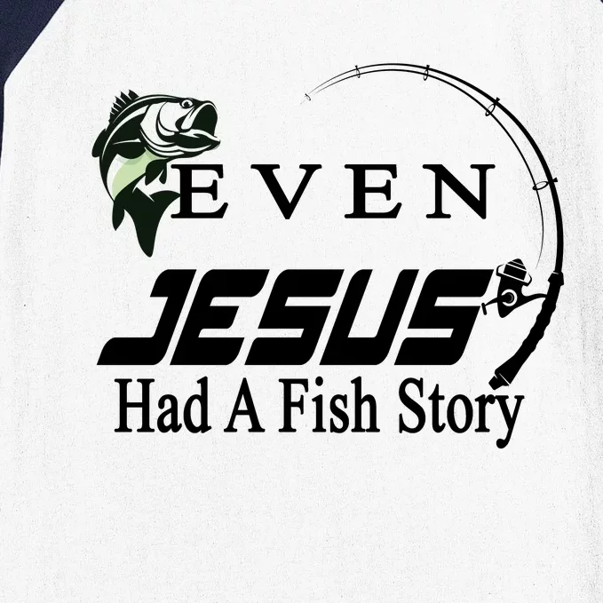 Even Jesus Had A Fish Story Baseball Sleeve Shirt