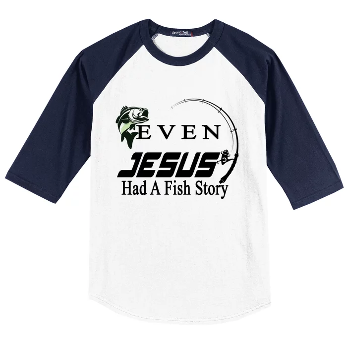 Even Jesus Had A Fish Story Baseball Sleeve Shirt