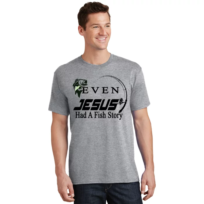 Even Jesus Had A Fish Story T-Shirt