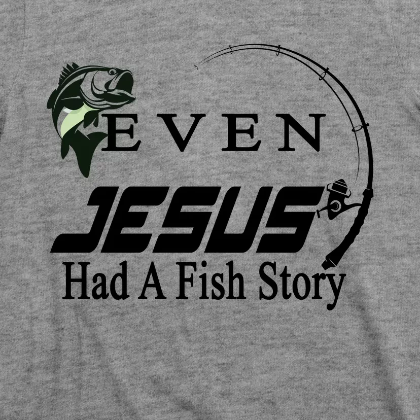 Even Jesus Had A Fish Story T-Shirt