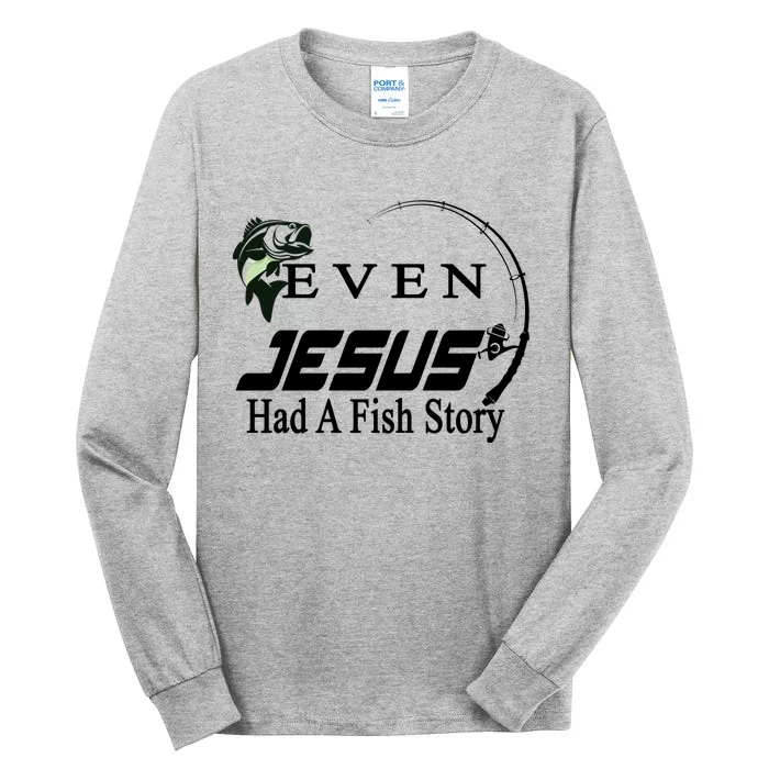 Even Jesus Had A Fish Story Tall Long Sleeve T-Shirt